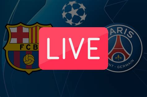 psg barcelone direct live streaming